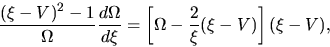 \begin{displaymath}
\frac{(\xi-V)^2-1}{\Omega}\frac{d \Omega}{d \xi}=\left[\Omega-\frac{2}{\xi}(\xi-V)\right](\xi-V),
\end{displaymath}