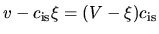 $v-c_{\rm is}\xi=(V-\xi)c_{\rm is}$