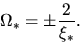 \begin{displaymath}
\Omega_*=\pm\frac{2}{\xi_*}.
\end{displaymath}