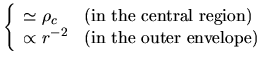 $\textstyle \left\{ \begin{array}{l}
\simeq \rho_c \\
\propto r^{-2}
\end{array...
...\ the\ central\ region)}\\
{\rm (in\ the\ outer\ envelope)}
\end{array}\right.$