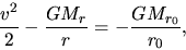 \begin{displaymath}
\frac{v^2}{2}-\frac{GM_{r}}{r}=-\frac{GM_{r_0}}{r_0},
\end{displaymath}