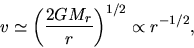 \begin{displaymath}
v\simeq \left( \frac{2GM_r}{r}\right)^{1/2}\propto r^{-1/2},
\end{displaymath}