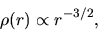 \begin{displaymath}
\rho(r)\propto r^{-3/2},
\end{displaymath}