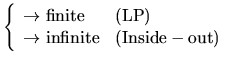 $\textstyle \left\{ \begin{array}{l}
\rightarrow {\rm finite}\\
\rightarrow {\r...
...end{array}\begin{array}{l}
{\rm (LP)}\\
{\rm (Inside-out)}
\end{array} \right.$