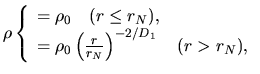 $\displaystyle \rho\left\{\begin{array}{l}= \rho_0 \ \ \ (r \le r_N),\\
=\rho_0\left(\frac{r}{r_N}\right)^{-2/D_1} \ \ \ (r > r_N),
\end{array}\right.$