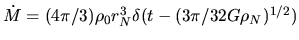 $\dot{M}=(4\pi/3) \rho_0 r_N^3\delta(t-(3\pi / 32 G \rho_N)^{1/2})$