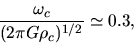 \begin{displaymath}
\frac{\omega_c}{(2\pi G \rho_c)^{1/2}}\simeq 0.3,
\end{displaymath}