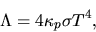 \begin{displaymath}
\Lambda=4\kappa_p\sigma T^4,
\end{displaymath}