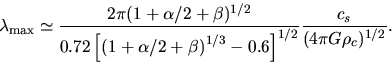 \begin{displaymath}
\lambda_{\rm max} \simeq \frac{2\pi (1+\alpha/2+\beta)^{1/2}...
...ht)^{1/3}-0.6\right]^{1/2}}\frac{c_s}{(4 \pi G \rho_c)^{1/2}}.
\end{displaymath}