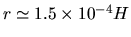 $r \simeq 1.5\times 10^{-4}H$