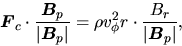 \begin{displaymath}
\mbox{\boldmath${F}$}_c\cdot \frac{\mbox{\boldmath${B}$}_p}{...
...\phi^2}{r}\cdot \frac{B_r}{\vert\mbox{\boldmath${B}$}_p\vert},
\end{displaymath}