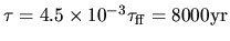 $\tau=4.5\times 10^{-3}\tau_{\rm ff}=8000{\rm yr}$