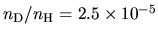 ${n_{\rm D}}/{n_{\rm H}}=2.5\times 10^{-5}$