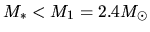 $M_* < M_1= 2.4 M_\odot$