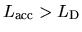 $L_{\rm acc} > L_{\rm D}$