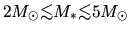 $2M_\odot\mbox{\raisebox{0.3ex}{$<$}\hspace{-1.1em}
\raisebox{-0.7ex}{$\sim$}} ...
...\mbox{\raisebox{0.3ex}{$<$}\hspace{-1.1em}
\raisebox{-0.7ex}{$\sim$}} 5M_\odot$