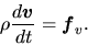 \begin{displaymath}
{\rho}\frac{d \mbox{\boldmath${v}$}}{d t}={\mbox{\boldmath${f}$}_v}.
\end{displaymath}