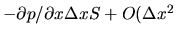 $-\partial p/\partial x\Delta x S +O(\Delta x^2$