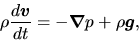 \begin{displaymath}
\rho\frac{d \mbox{\boldmath${v}$}}{d t}=-\mbox{\boldmath${\nabla}$}p+\rho\mbox{\boldmath${g}$},
\end{displaymath}