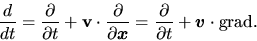 \begin{displaymath}
\frac{d }{d t}=\frac{\partial }{\partial t}+{\bf v}\cdot \fr...
...{\partial }{\partial t}+\mbox{\boldmath${v}$}\cdot {\rm grad}.
\end{displaymath}