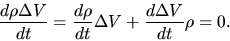 \begin{displaymath}
\frac{d \rho \Delta V}{d t}=\frac{d \rho}{d t}\Delta V +\frac{d \Delta V}{d t}\rho=0.
\end{displaymath}