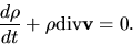 \begin{displaymath}
\frac{d \rho}{d t}+\rho{\rm div} {\bf v}=0.
\end{displaymath}