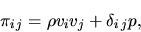 \begin{displaymath}
\pi_{i\,j}=\rho v_i v_j +\delta_{i\,j}p,
\end{displaymath}