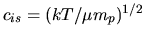 $c_{is}=(kT/\mu m_p)^{1/2}$