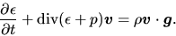 \begin{displaymath}
\frac{\partial \epsilon}{\partial t}+{\rm div}(\epsilon+p)\m...
...h${v}$}=\rho \mbox{\boldmath${v}$}\cdot \mbox{\boldmath${g}$}.
\end{displaymath}