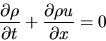 \begin{displaymath}
\frac{\partial \rho}{\partial t}+\frac{\partial \rho u}{\partial x}=0
\end{displaymath}