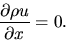 \begin{displaymath}
\frac{\partial \rho u}{\partial x}=0.
\end{displaymath}