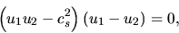 \begin{displaymath}
\left(u_1u_2-c_s^2\right)\left(u_1-u_2\right)=0,
\end{displaymath}