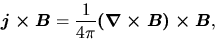 \begin{displaymath}
\mbox{\boldmath${j\times B}$}=\frac{1}{4\pi}\mbox{\boldmath${(\nabla\times B)\times B}$},
\end{displaymath}