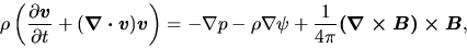 \begin{displaymath}
\rho\left(\frac{\partial \mbox{\boldmath${v}$}}{\partial t}+...
... + \frac{1}{4\pi}\mbox{\boldmath${(\nabla\times B)\times B}$},
\end{displaymath}