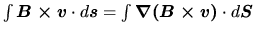 $\int \mbox{\boldmath${B \times v}$}\cdot d\mbox{\boldmath${s}$}=\int \mbox{\boldmath${\nabla (B \times v)}$}\cdot d\mbox{\boldmath${S}$}$