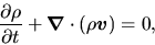 \begin{displaymath}
\frac{\partial \rho}{\partial t}+\mbox{\boldmath${\nabla}$} \cdot (\rho \mbox{\boldmath${v}$})=0,
\end{displaymath}