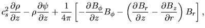 $\displaystyle c_s^2 \frac{\partial \rho}{\partial z}
-\rho\frac{\partial \psi}{...
...ac{\partial B_r}{\partial z}
-\frac{\partial B_z}{\partial r}\right)B_r\right],$