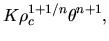 $\displaystyle K\rho_c^{1+1/n}\theta^{n+1},$