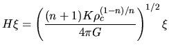 $\displaystyle H\xi=\left(\frac{(n+1)K\rho_c^{(1-n)/n}}{4\pi G}\right)^{1/2}\xi$