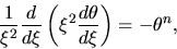 \begin{displaymath}
\frac{1}{\xi^2}\frac{d }{d \xi}\left(\xi^2\frac{d \theta}{d \xi}\right)=-\theta^n,
\end{displaymath}