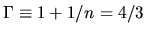 $\Gamma\equiv 1+1/n=4/3$