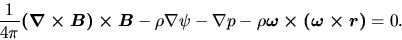 \begin{displaymath}
\frac{1}{4\pi}\mbox{\boldmath${(\nabla\times B)\times B}$}
...
...p - \rho \mbox{\boldmath${\omega\times (\omega \times r)}$}=0.
\end{displaymath}