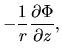 $\displaystyle -\frac{1}{r}\frac{\partial \Phi}{\partial z},$