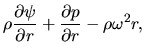 $\displaystyle \rho\frac{\partial \psi}{\partial r}+\frac{\partial p}{\partial r}-\rho \omega^2 r,$