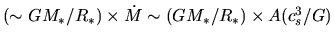 $(\sim GM_*/R_*) \times \dot{M} \sim (GM_*/R_*) \times A (c_s^3/G)$