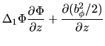 $\displaystyle \Delta_1\Phi \frac{\partial \Phi}{\partial z}+\frac{\partial (b_\phi^2/2)}{\partial z}$