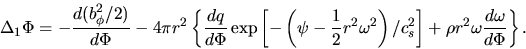 \begin{displaymath}
\Delta_1 \Phi=-\frac{d (b_\phi^2/2)}{d \Phi}
-4\pi r^2 \lef...
.../c_s^2\right]+\rho r^2 \omega \frac{d \omega}{d \Phi}\right\}.
\end{displaymath}