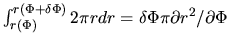 $\int_{r(\Phi)}^{r(\Phi+\delta\Phi)} 2\pi r dr=\delta \Phi \pi \partial r^2/\partial \Phi $