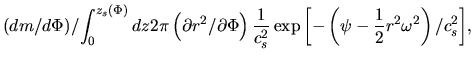 $\displaystyle {\left(d m/d \Phi \right)}/{\int_0^{z_s(\Phi)} dz 2\pi \left(\par...
...ac{1}{c_s^2}\exp\left[ -\left(\psi-\frac{1}{2}r^2\omega^2\right)/c_s^2\right]},$