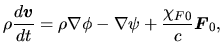 $\displaystyle \rho\frac{d \mbox{\boldmath${v}$}}{d t}=\rho\nabla\phi - \nabla \psi + \frac{\chi_{F0}}{c}\mbox{\boldmath${F}$}_0,$